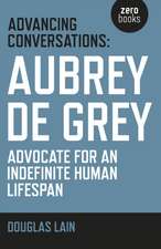 Advancing Conversations: Aubrey de Grey – advocate for an indefinite human lifespan