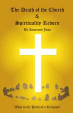 Death of the Church and Spirituality Reborn, The – What is the point of a religion – any religion?