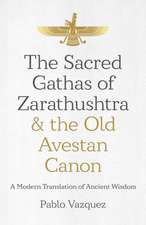 Sacred Gathas of Zarathushtra & the Old Avestan – A Modern Translation of Ancient Wisdom