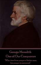 George Meredith - One of Our Conquerors: "Who rises from prayer a better man, his prayer is answered."