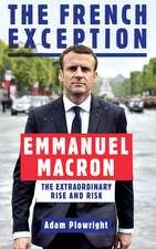 The French Exception: Emmanuel Macron – The Extraordinary Rise and Risk