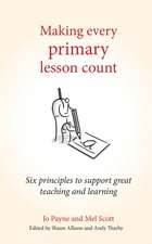 Making Every Primary Lesson Count: Six principles to support great teaching and learning