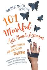 101 Mindful Arts-Based Activities to Get Children and Adolescents Talking