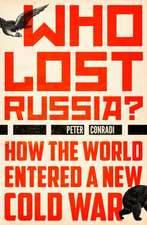 Who Lost Russia?: How the World Entered a New Cold War