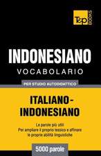 Vocabolario Italiano-Indonesiano Per Studio Autodidattico - 5000 Parole