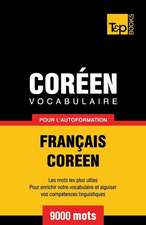 Vocabulaire Francais-Coreen Pour L'Autoformation - 9000 Mots