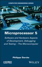 Microprocessor 5 – Software and Hardware Aspects of Development, Debugging and Testing – The Microcomputer