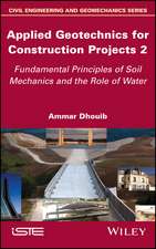 Applied Geotechnics for Construction Projects Volume 2 – Fundamental Principles of Soil Mechanics and the Role of Water