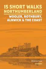 15 Short Walks in Northumberland: Wooler, Rothbury, Alnwick and the coast