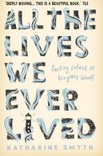 All the Lives We Ever Lived: Seeking Solace in Virginia Woolf