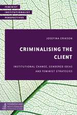 Criminalizing the Client: Institutional Change, Gendered Ideas and Feminist Strategies