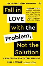 Levine, U: Fall in Love with the Problem, Not the Solution