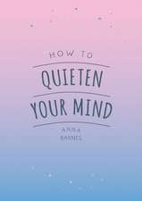 Barnes, A: How to Quieten Your Mind