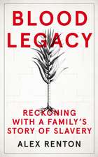 Blood Legacy: Reckoning with a Family's Story of Slavery