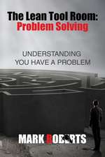 Mark Roberts: Lean Tool Room. Problem Solving, Understanding