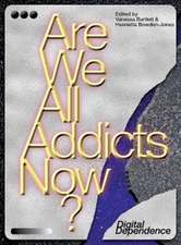 Are We All Addicts Now? – Digital Dependence