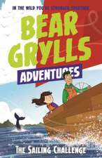 A Bear Grylls Adventure 12: The Sailing Challenge