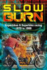 Slow Burn - the Growth of Superbikes & Superbike Racing 1970 to 1988