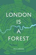 Wood, P: London is a Forest