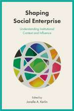 Shaping Social Enterprise – Understanding Institutional Context and Influence