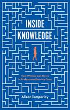 Inside Knowledge – How Women Can Thrive in Professional Service Firms