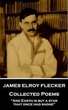 James Elroy Flecker - Collected Poems: 