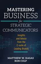 Mastering Business for Strategic Communicators – Insights and Advice from the C–suite of Leading Brands