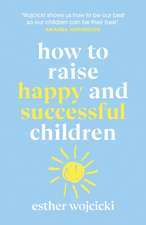 How to Raise Happy and Successful Children