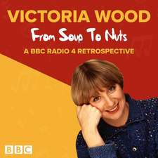 Wood, V: Victoria Wood: From Soup to Nuts