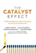 The Catalyst Effect – 12 Skills and Behaviors to Boost Your Impact and Elevate Team Performance