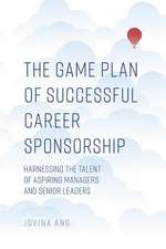 The Game Plan of Successful Career Sponsorship – Harnessing the Talent of Aspiring Managers and Senior Leaders