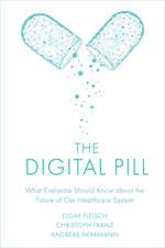 The Digital Pill – What Everyone Should Know about the Future of Our Healthcare System