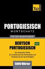 Portugiesisch - Wortschatz - Für Das Selbststudium - Deutsch-Portugiesisch - 5000 Wörter: Brasilianisch Portugiesisch