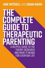 The Complete Guide to Therapeutic Parenting