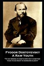 Fyodor Dostoyevsky - A Raw Youth: "To go wrong in one's own way is better than to go right in someone else's"