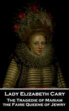 Lady Elizabeth Cary - The Tragedie of Mariam, the Faire Queene of Jewry