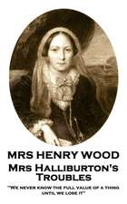 Mrs Henry Wood - Mrs Halliburton's Troubles: 'We never know the full value of a thing until we lose it''