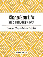 Change Your Life in 5 Minutes a Day: Inspiring Ideas to Vitalize Your Life