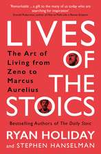 Lives of the Stoics: The Art of Living from Zeno to Marcus Aurelius