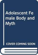 PHILLIPS LEAH: ADOLESCENT FEMALE BODY AND MYTH