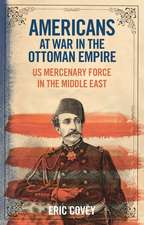 Americans at War in the Ottoman Empire: US Mercenary Force in the Middle East