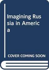 ROWLEY ALISON: IMAGINING RUSSIA IN AMERICA