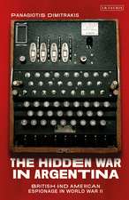 The Hidden War in Argentina: British and American Espionage in World War II