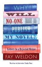 Why Will No-One Publish My Novel?: A Handbook for the Rejected Writer