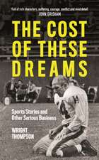 The Cost of These Dreams: Sports Stories and Other Serious Business