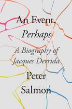 An Event, Perhaps: A Biography of Jacques Derrida