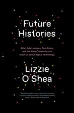 Future Histories: What ADA Lovelace, Tom Paine, and the Paris Commune Can Teach Us about Digital Technology