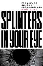 Splinters in Your Eye: Essays on the Frankfurt School