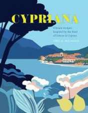 Cypriana: Vibrant recipes inspired by the food of Greece & Cyprus