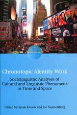 Chronotopic Identity Work: Sociolinguistic Analyses of Cultural and Linguistic Phenomena in Time and Space